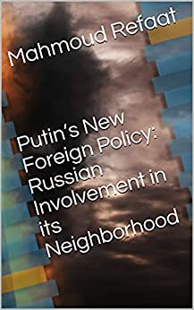 Putin’s New Foreign Policy: Russian Involvement in its Neighborhood